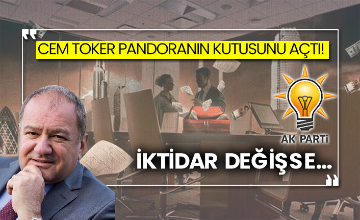 Cem Toker Pandoranın kutusunu açtı! İktidar değişse…