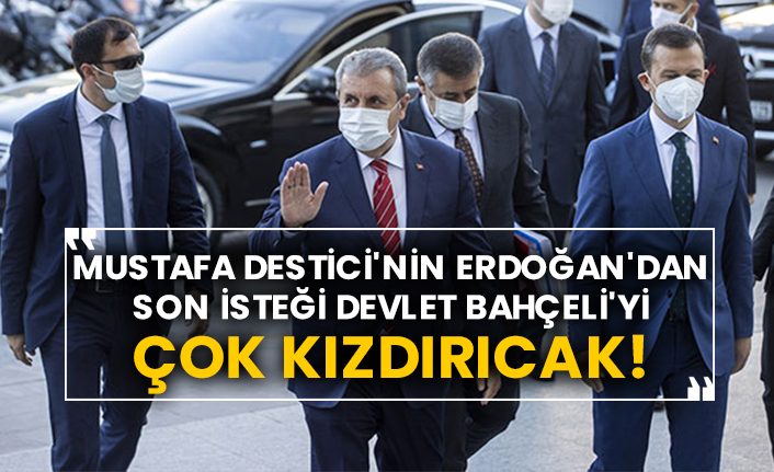 Mustafa Destici'nin Erdoğan'dan son isteği Devlet Bahçeli'yi çok kızdıracak!