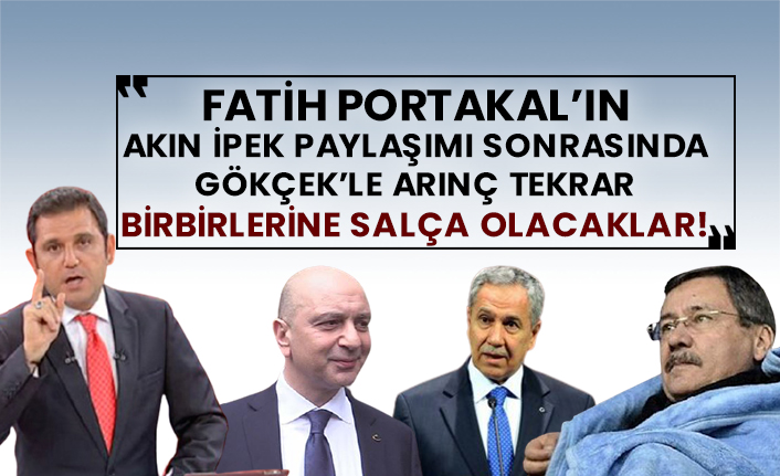 Fatih Portakal’ın Akın İpek paylaşımı sonrasında Gökçek’le Arınç tekrar birbirlerine salça olacaklar!