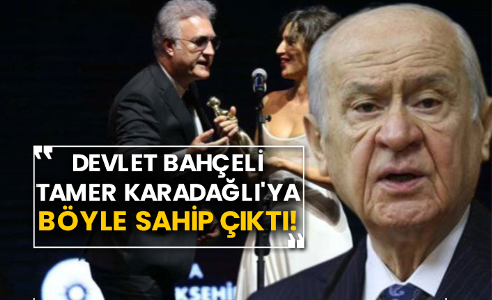Devlet Bahçeli Tamer Karadağlı'ya böyle sahip çıktı!