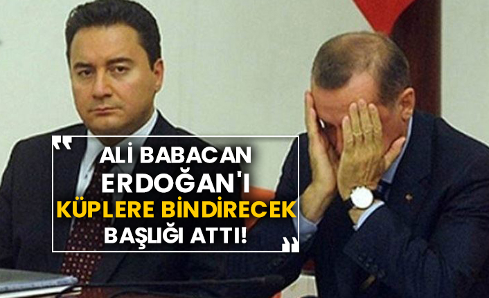 Ali Babacan Erdoğan'ı küplere bindirecek başlığı attı!