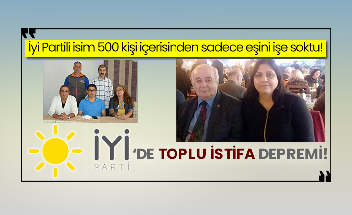 İyi Partili isim 500 kişi içerisinden sadece eşini işe soktu! İyi Parti’de toplu istifa depremi!