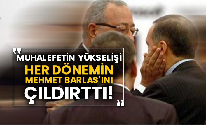 Muhalefetin yükselişi her dönemin Mehmet Barlas'ını çıldırttı!