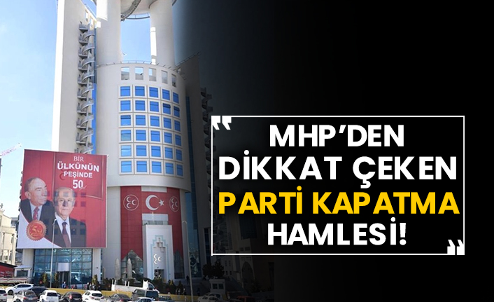 MHP’den dikkat çeken parti kapatma hamlesi!