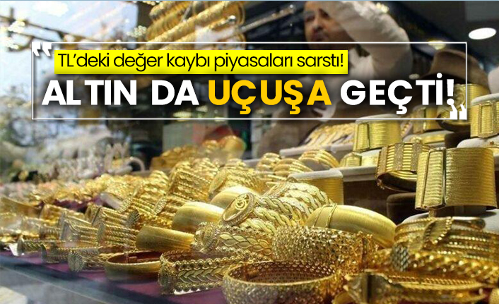TL’deki değer kaybı piyasaları sarstı! Altın da uçuşa geçti!