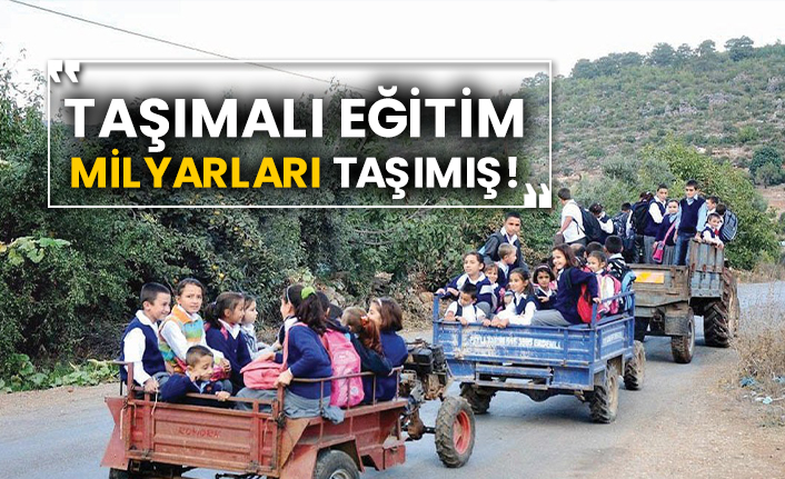 Taşımalı eğitim milyarları taşımış!
