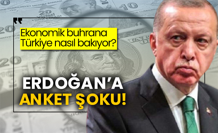 Ekonomik buhrana Türkiye nasıl bakıyor? Erdoğan’a anket şoku!