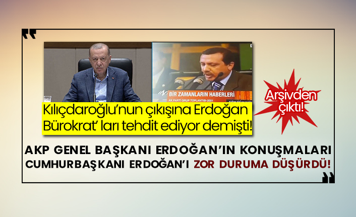 Kılıçdaroğlu’nun çıkışına Erdoğan ‘Bürokrat’ ları tehdit ediyor demişti! Arşivden çıkan AKP Genel Başkanı Erdoğan’ın konuşmaları Cumhurbaşkanı Erdoğan’ı zor duruma düşürdü!