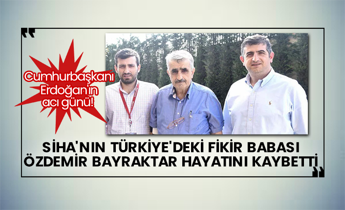 SİHA'nın Türkiye'deki fikir babası Özdemir Bayraktar hayatını kaybetti! Cumhurbaşkanı Erdoğan'ın acı günü!