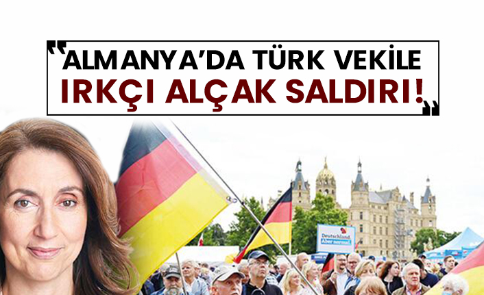 Almanya’da Türk vekile ırkçı alçak saldırı!
