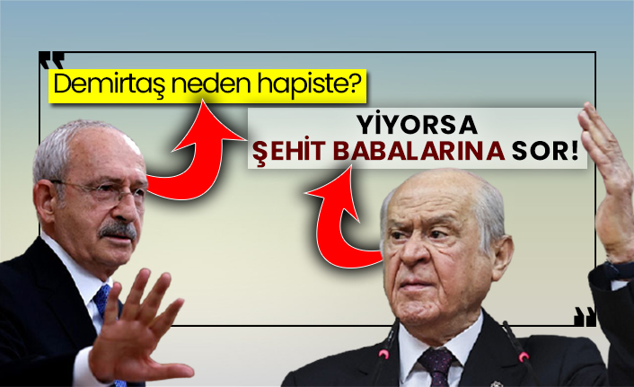 Kılıçdaroğlu: Demirtaş neden hapiste? Bahçeli: Yiyorsa şehit babalarına sor!