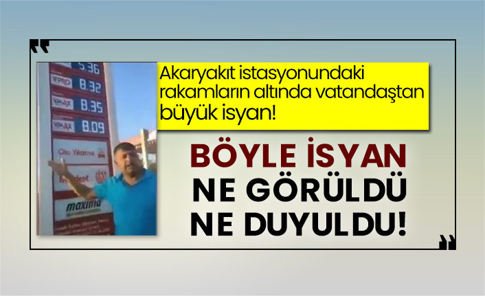 Akaryakıt istasyonundaki rakamların altında vatandaştan büyük isyan! Böyle isyan ne görüldü ne duyuldu!