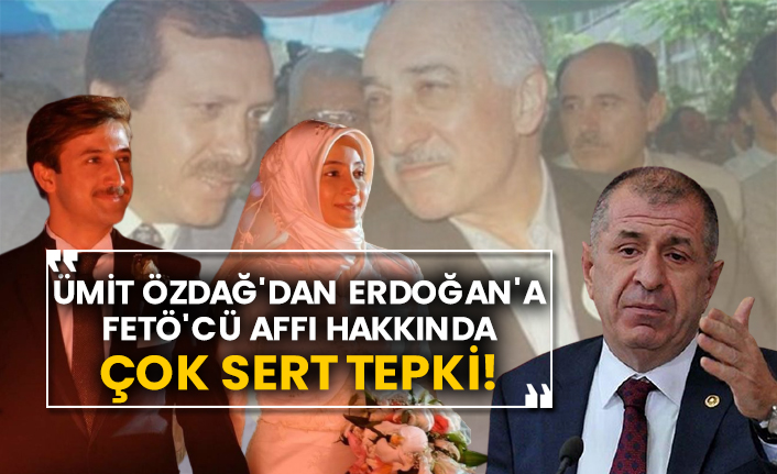 Ümit Özdağ'dan Erdoğan'a FETÖ'cü affı hakkında çok sert tepki!
