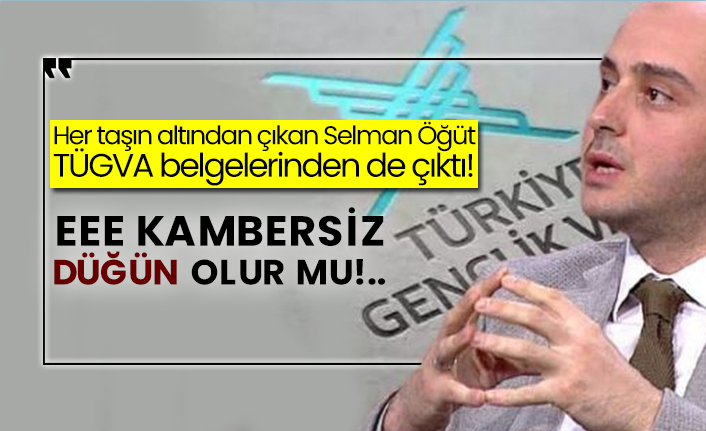 Eee kambersiz düğün olur mu!.. Her taşın altından çıkan Selman Öğüt TÜGVA belgelerinden de çıktı!