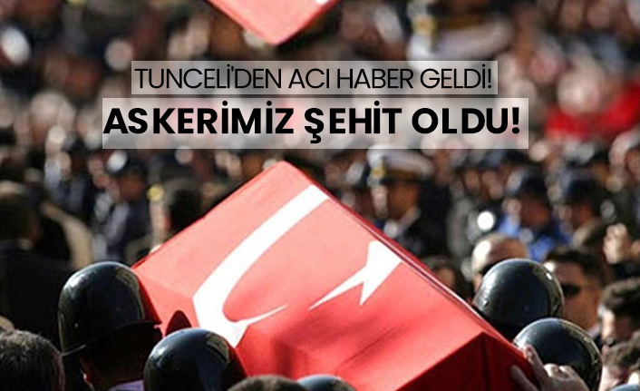 Tunceli'den acı haber geldi! Askerimiz şehit oldu!