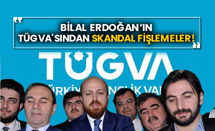 Bilal Erdoğan’ın TÜGVA'sından skandal fişlemeler!
