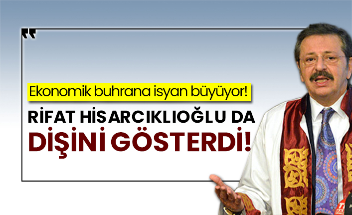 Ekonomik buhrana isyan büyüyor! Rifat Hisarcıklıoğlu da dişini gösterdi!