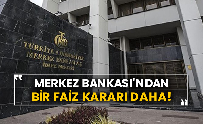Merkez Bankası'ndan bir faiz kararı daha!