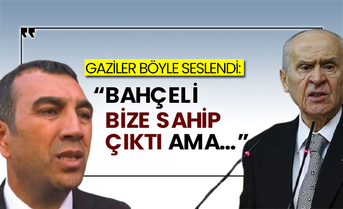 Gaziler böyle seslendi: “Bahçeli bize sahip çıktı ama…”