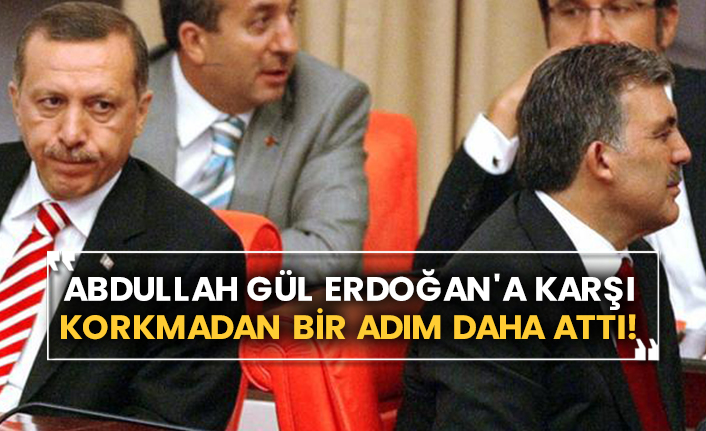 Abdullah Gül Erdoğan'a karşı korkmadan bir adım daha attı!