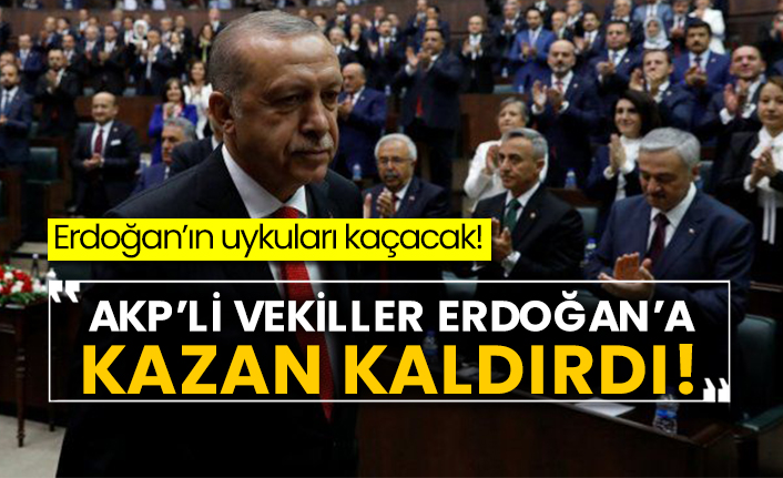 Erdoğan’ın uykuları kaçacak! AKP’li vekiller Erdoğan’a kazan kaldırdı!