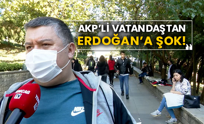 AKP’li vatandaştan Erdoğan’a şok!