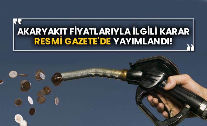Akaryakıt fiyatlarıyla ilgili karar Resmi Gazete'de yayımlandı!