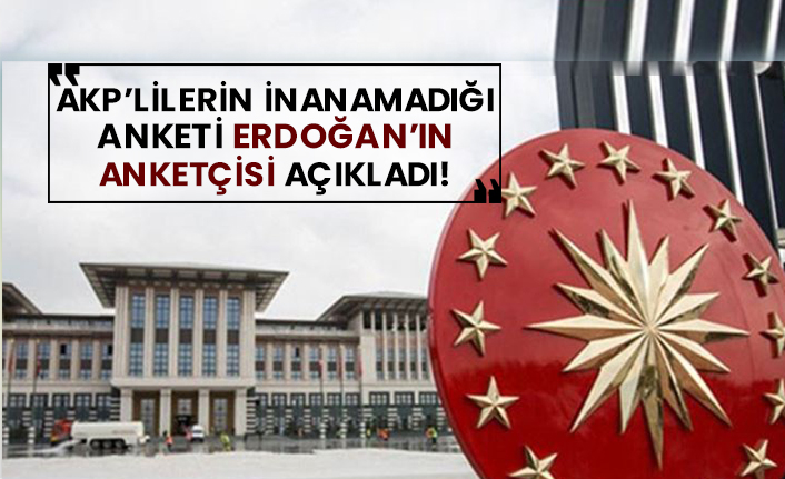 AKP’lilerin inanamadığı anketi Erdoğan’ın anketçisi açıkladı!