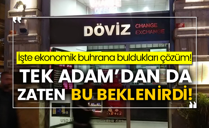İşte ekonomik buhrana buldukları çözüm! Tek Adam’dan da zaten bu beklenirdi!
