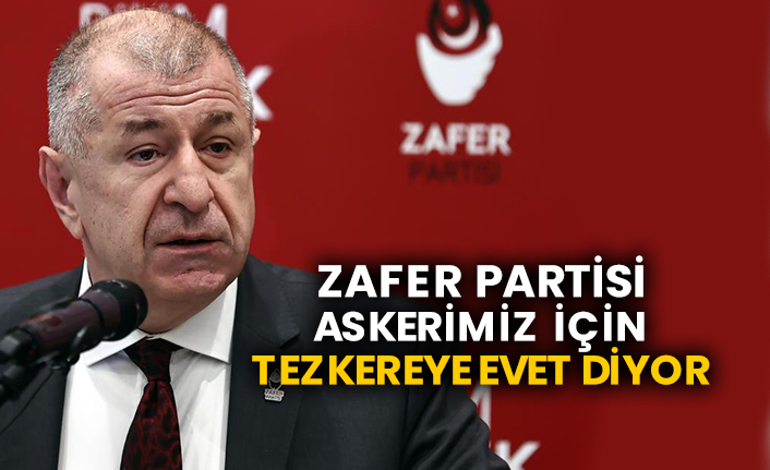 Zafer Partisi askerimiz için tezkereye evet diyor