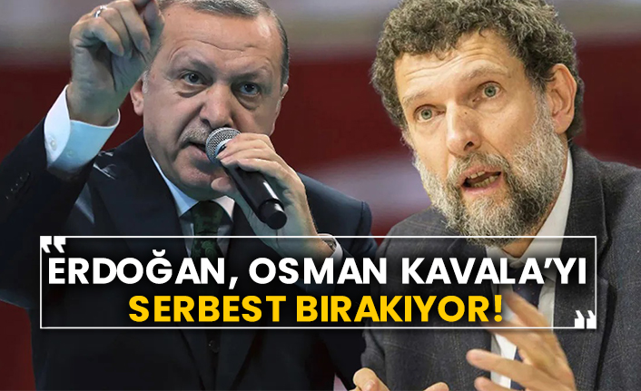 Erdoğan, Osman Kavala’yı serbest bırakıyor!