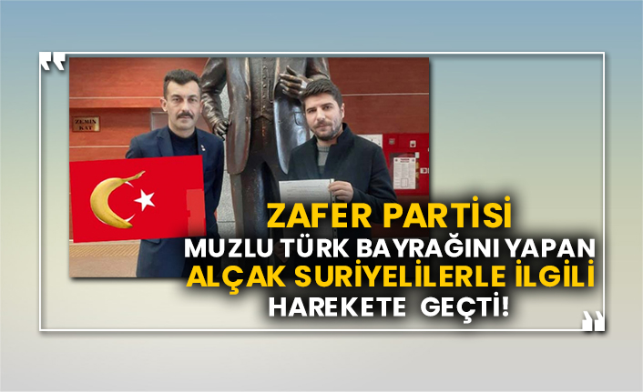 Zafer Partisi muzlu Türk bayrağını yapan Suriyelilerle ilgili harekete geçti!