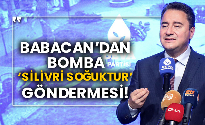 Babacan’dan bomba ‘Silivri soğuktur’ göndermesi!