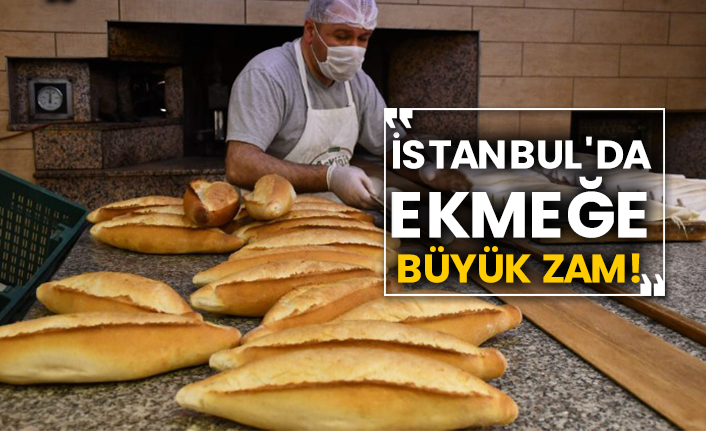 İstanbul'da ekmeğe büyük zam!
