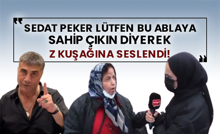 Sedat Peker lütfen bu ablaya sahip çıkın diyerek Z kuşağına seslendi!