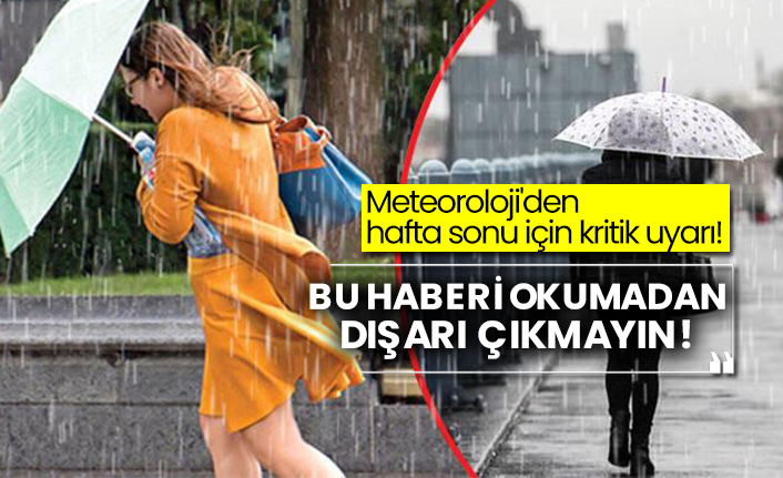 Meteoroloji'den hafta sonu için kritik uyarı! Bu haberi okumadan dışarı çıkmayın!
