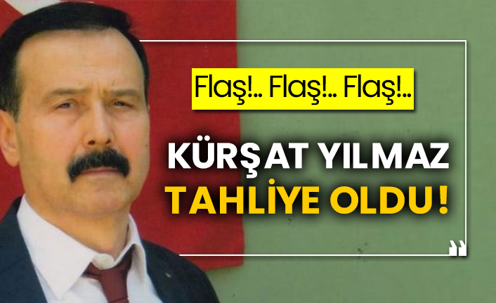 Flaş!.. Flaş!.. Flaş!..  Kürşat Yılmaz tahliye oldu!