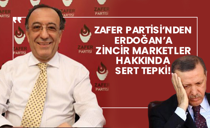 Zafer Partisi’nden Erdoğan’a zincir marketler hakkında sert tepki!