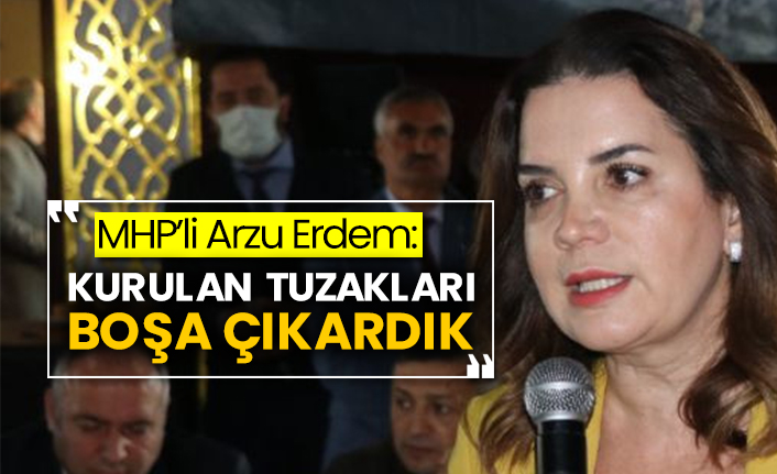 MHP’li Arzu Erdem: Kurulan tuzakları boşa çıkardık