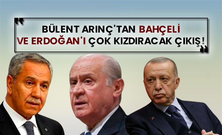 Bülent Arınç'tan Bahçeli ve Erdoğan'ı çok kızdıracak çıkış!