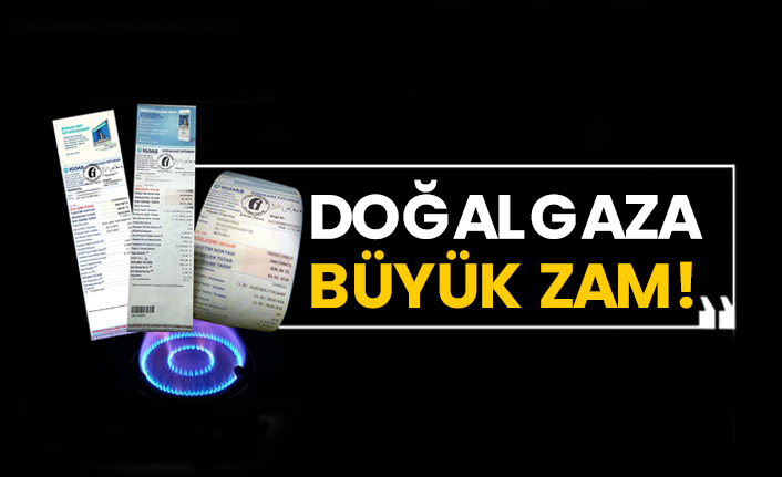 Doğalgaza büyük zam!
