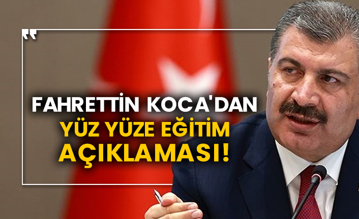 Fahrettin Koca'dan yüz yüze eğitim açıklaması!