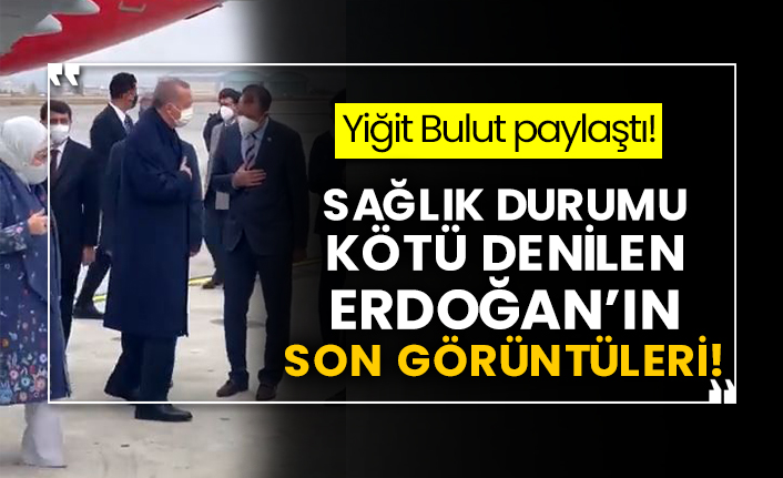 Yiğit Bulut paylaştı! Sağlık durumu kötü denilen Erdoğan’ın son görüntüleri!