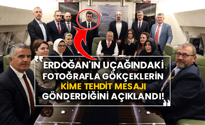 Erdoğan'ın uçağındaki fotoğrafla Gökçeklerin kime tehdit mesajı gönderdiğini açıklandı!