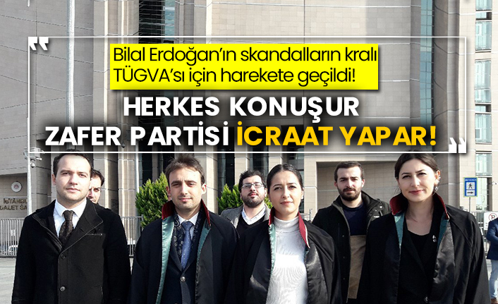 Bilal Erdoğan’ın skandalların kralı TÜGVA’sı için harekete geçildi! Herkes konuşur Zafer Partisi icraat yapar!