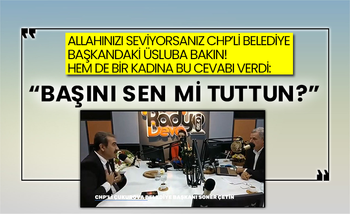 Allahınızı seviyorsanız CHP’li belediye başkandaki üsluba bakın! Hem de bir kadına bu cevabı verdi: “Başını sen mi tuttun?”