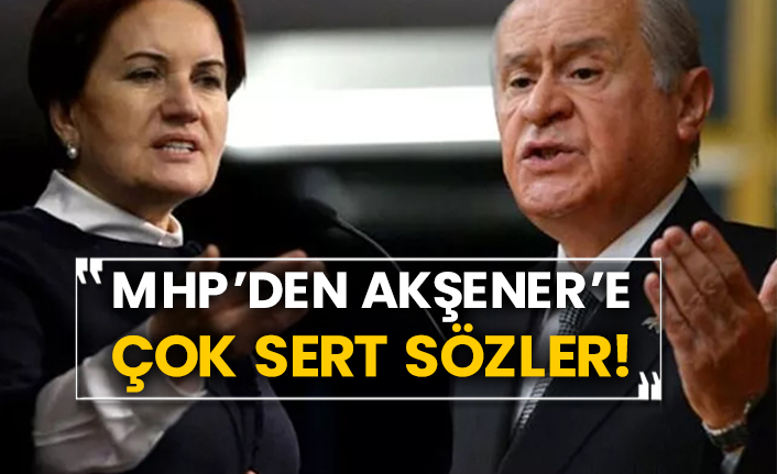 MHP’den Akşener’e çok sert sözler!