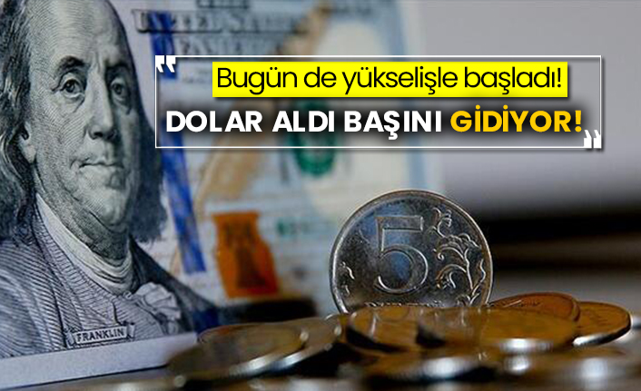 Bugün de yükselişle başladı! Dolar aldı başını gidiyor!