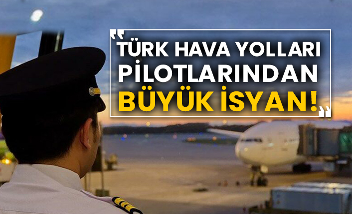 Türk Hava Yolları pilotlarından büyük isyan!