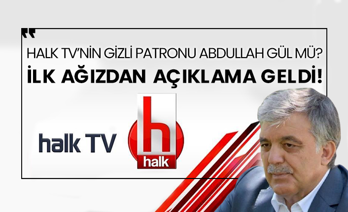 Halk TV’nin gizli patronu Abdullah Gül mü? İlk ağızdan açıklama geldi!